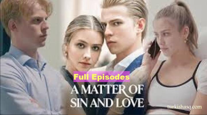 A Matter of Sin and Love Full Episodes